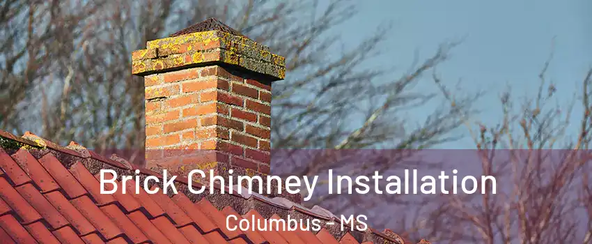  Brick Chimney Installation Columbus - MS