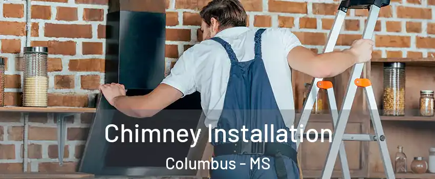  Chimney Installation Columbus - MS
