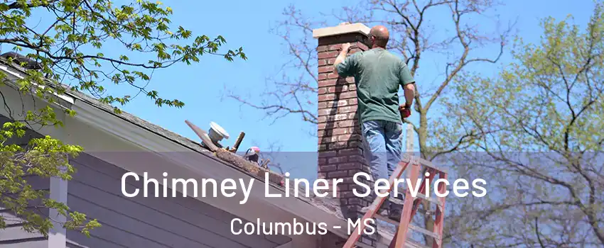  Chimney Liner Services Columbus - MS
