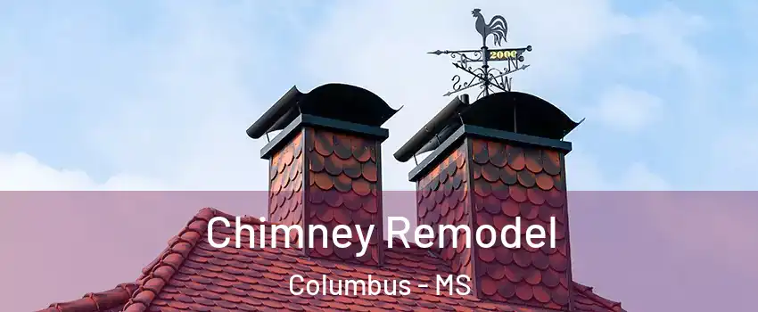  Chimney Remodel Columbus - MS