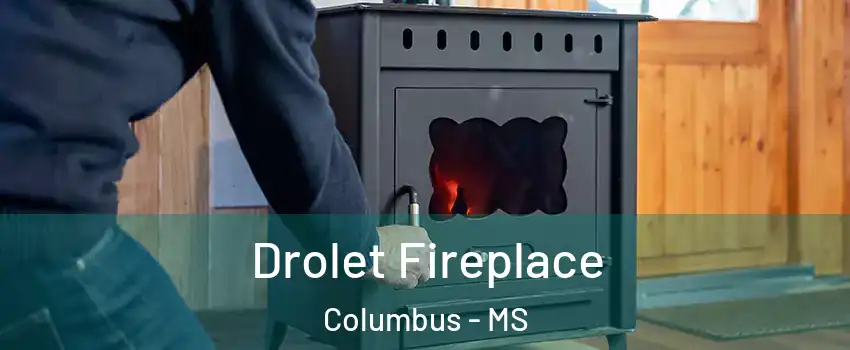 Drolet Fireplace Columbus - MS