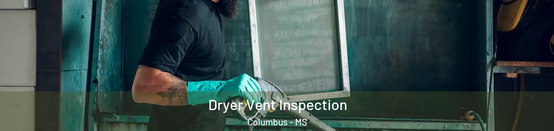  Dryer Vent Inspection Columbus - MS