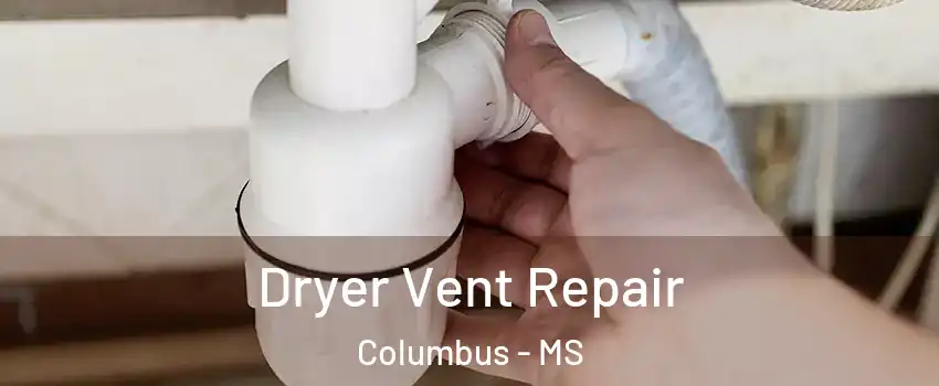  Dryer Vent Repair Columbus - MS