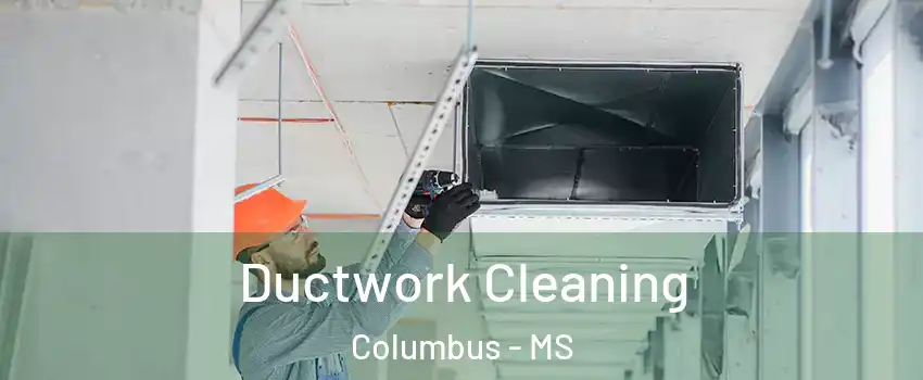  Ductwork Cleaning Columbus - MS