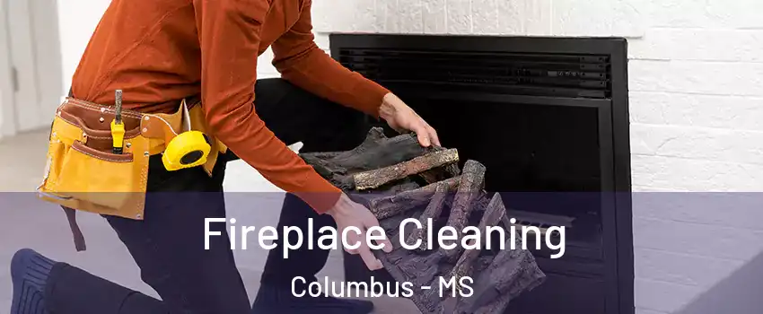 Fireplace Cleaning Columbus - MS