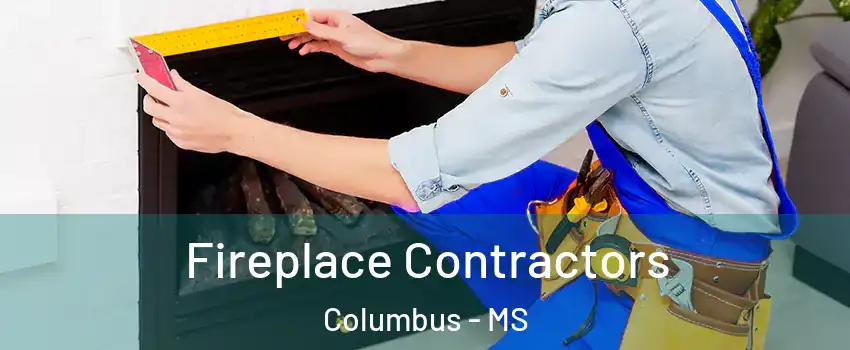  Fireplace Contractors Columbus - MS