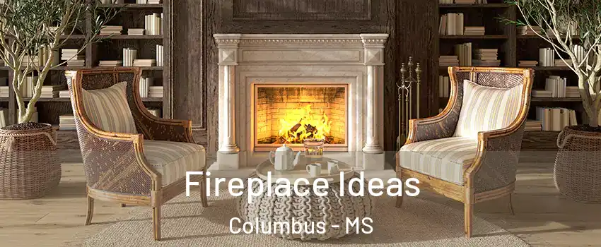  Fireplace Ideas Columbus - MS