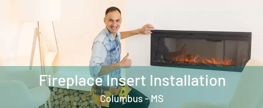  Fireplace Insert Installation Columbus - MS
