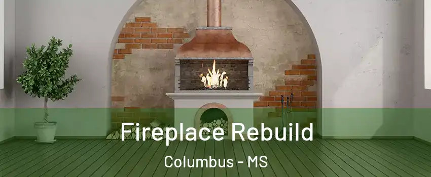  Fireplace Rebuild Columbus - MS