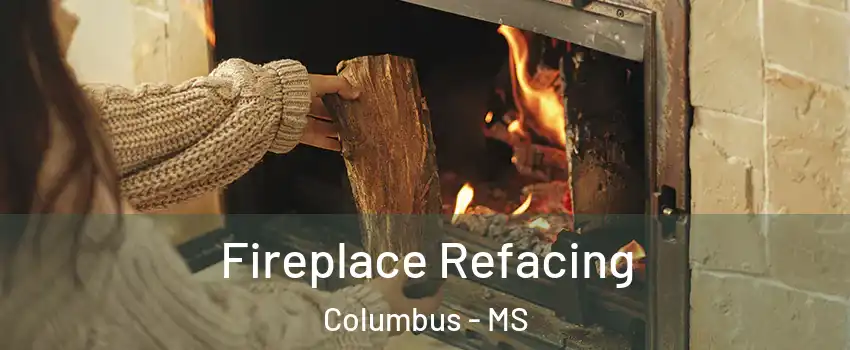  Fireplace Refacing Columbus - MS