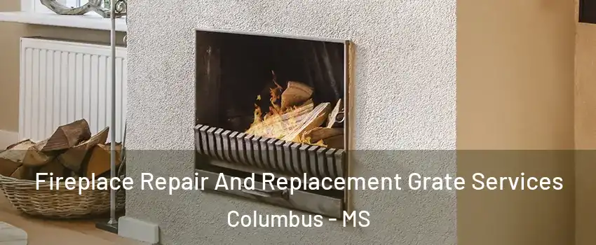 Fireplace Repair And Replacement Grate Services Columbus - MS