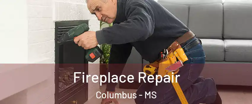  Fireplace Repair Columbus - MS
