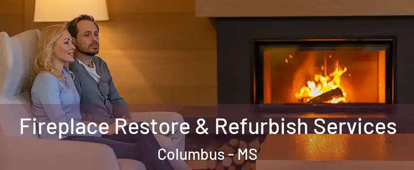  Fireplace Restore & Refurbish Services Columbus - MS