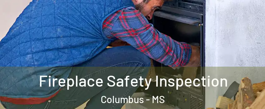  Fireplace Safety Inspection Columbus - MS