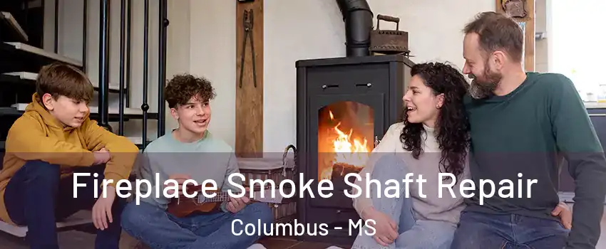  Fireplace Smoke Shaft Repair Columbus - MS