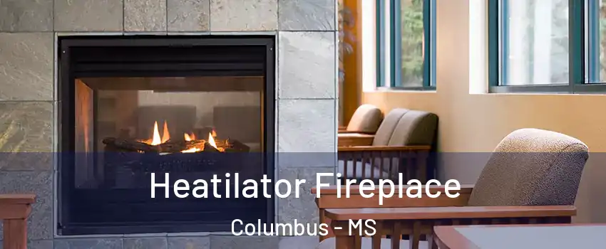  Heatilator Fireplace Columbus - MS