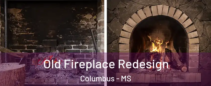  Old Fireplace Redesign Columbus - MS