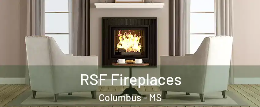  RSF Fireplaces Columbus - MS