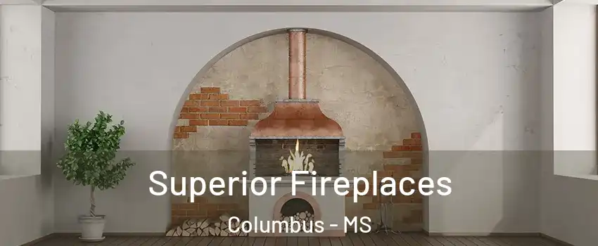 Superior Fireplaces Columbus - MS