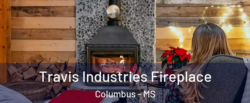 Travis Industries Fireplace Columbus - MS