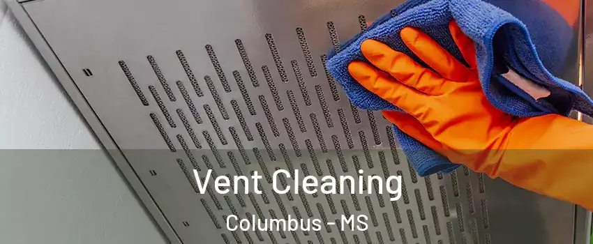  Vent Cleaning Columbus - MS
