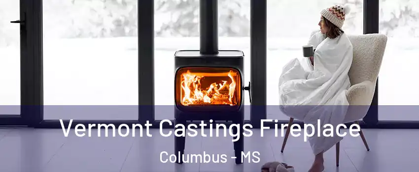  Vermont Castings Fireplace Columbus - MS