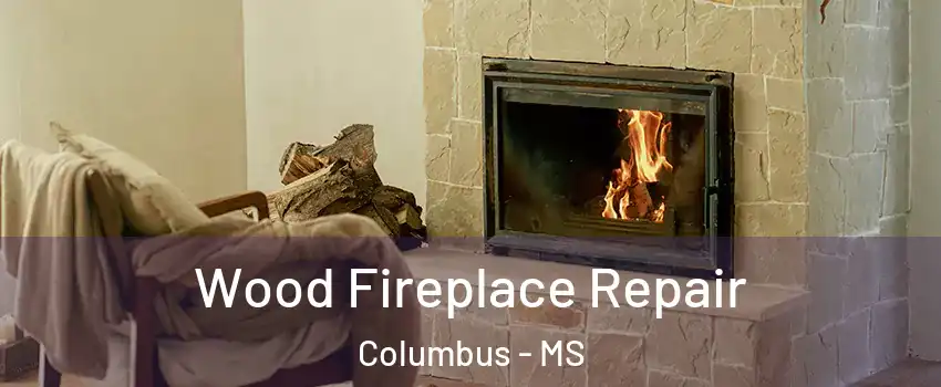  Wood Fireplace Repair Columbus - MS