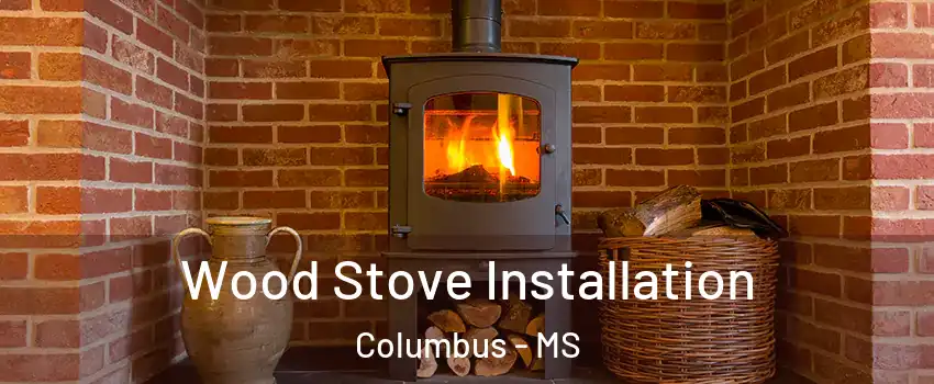  Wood Stove Installation Columbus - MS
