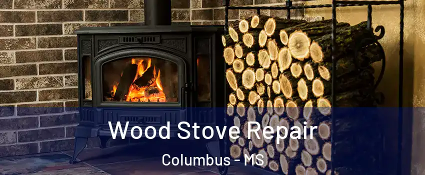 Wood Stove Repair Columbus - MS